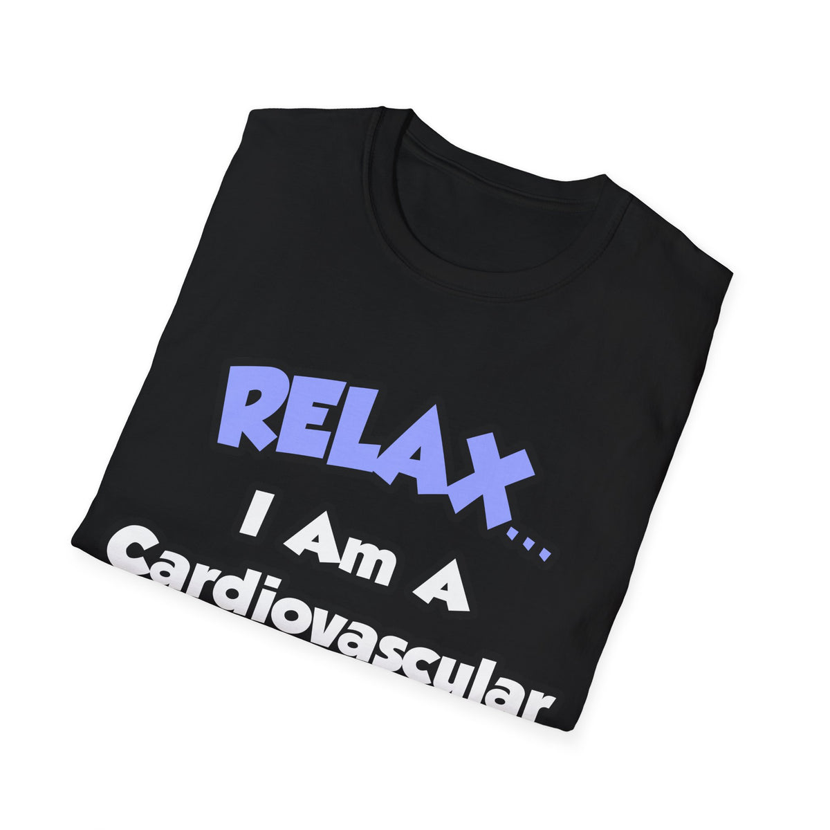 Relax .. I am a Cardiovascular Technologist - Unisex Softstyle T-Shirt