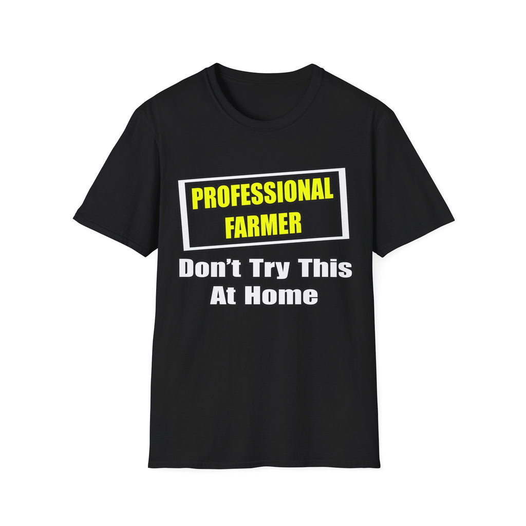 Professional Farmer...Don't Try This At Home - Unisex Softstyle T-Shirt