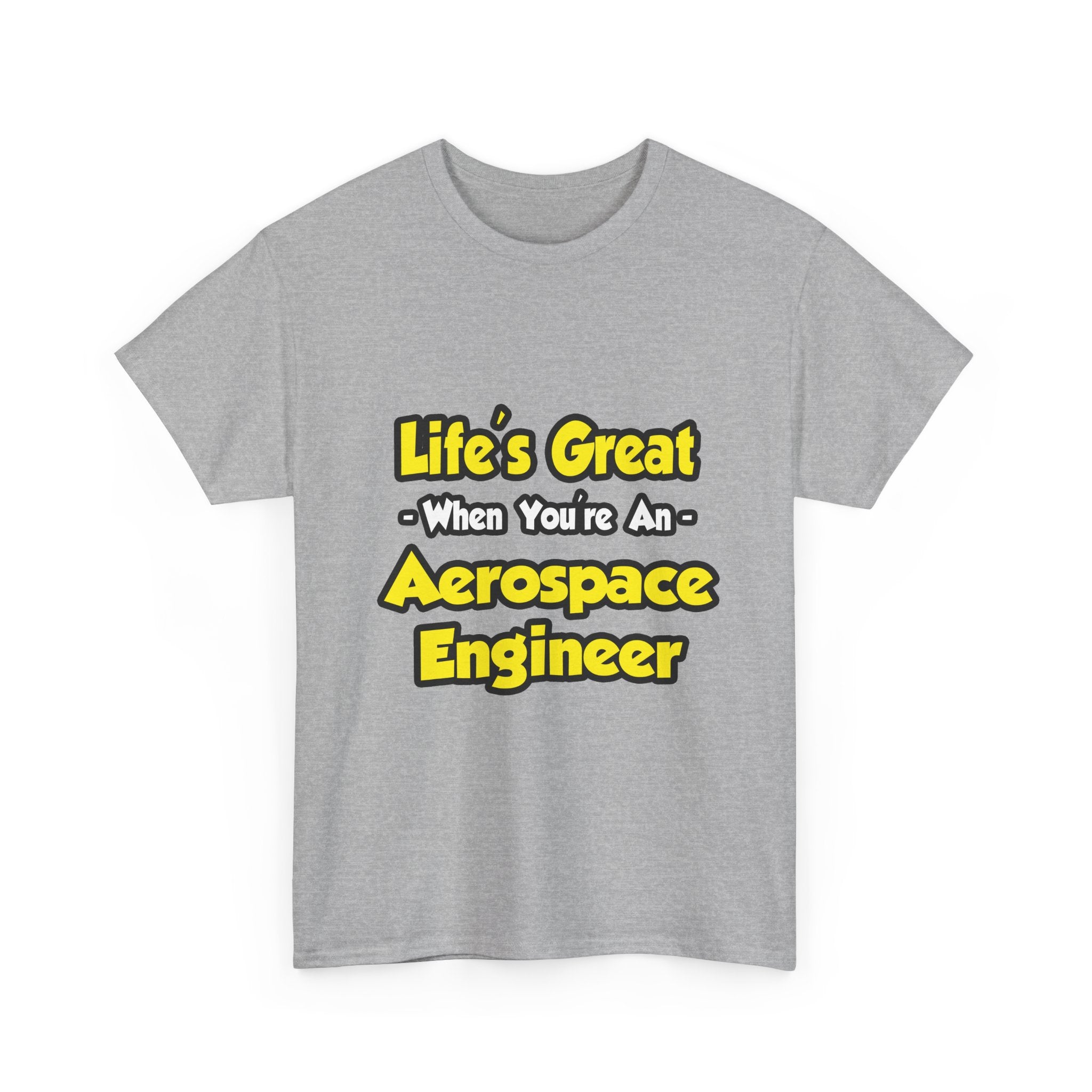 Life's Great...Aerospace Engineer - Unisex Heavy Cotton Tee