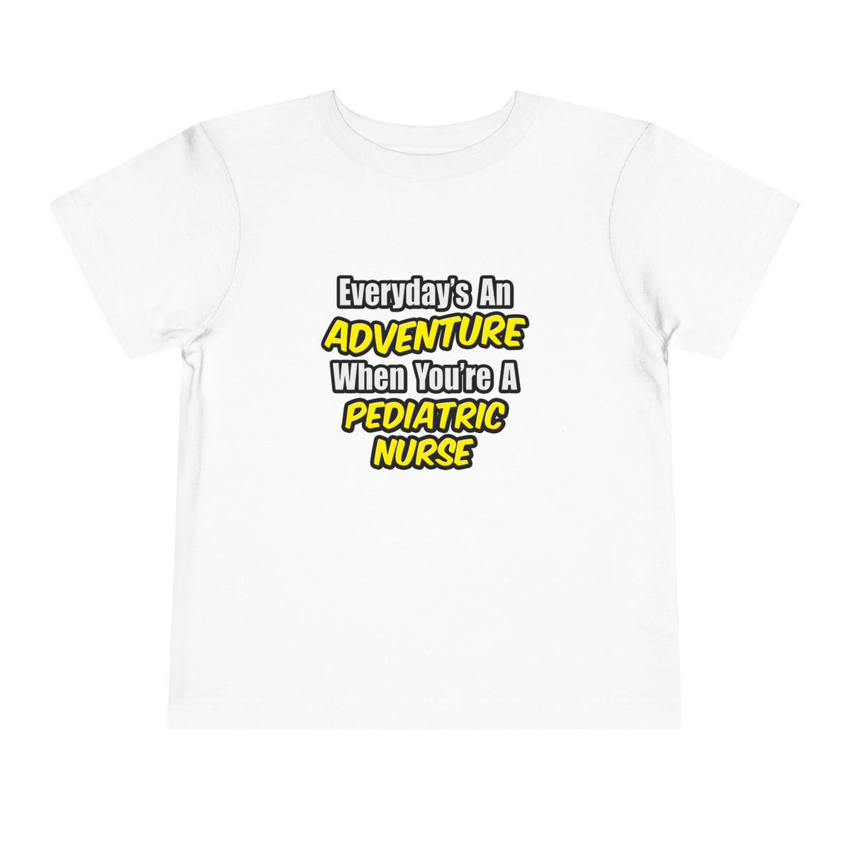Everyday's An Adventure...Pediatric Nurse - Toddler Short Sleeve Tee