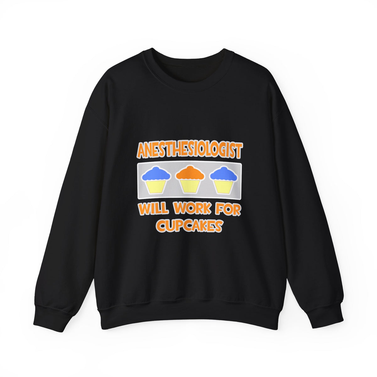 Anesthesiologist ... Will Work For Cupcakes - Unisex Heavy Blend™ Crewneck Sweatshirt