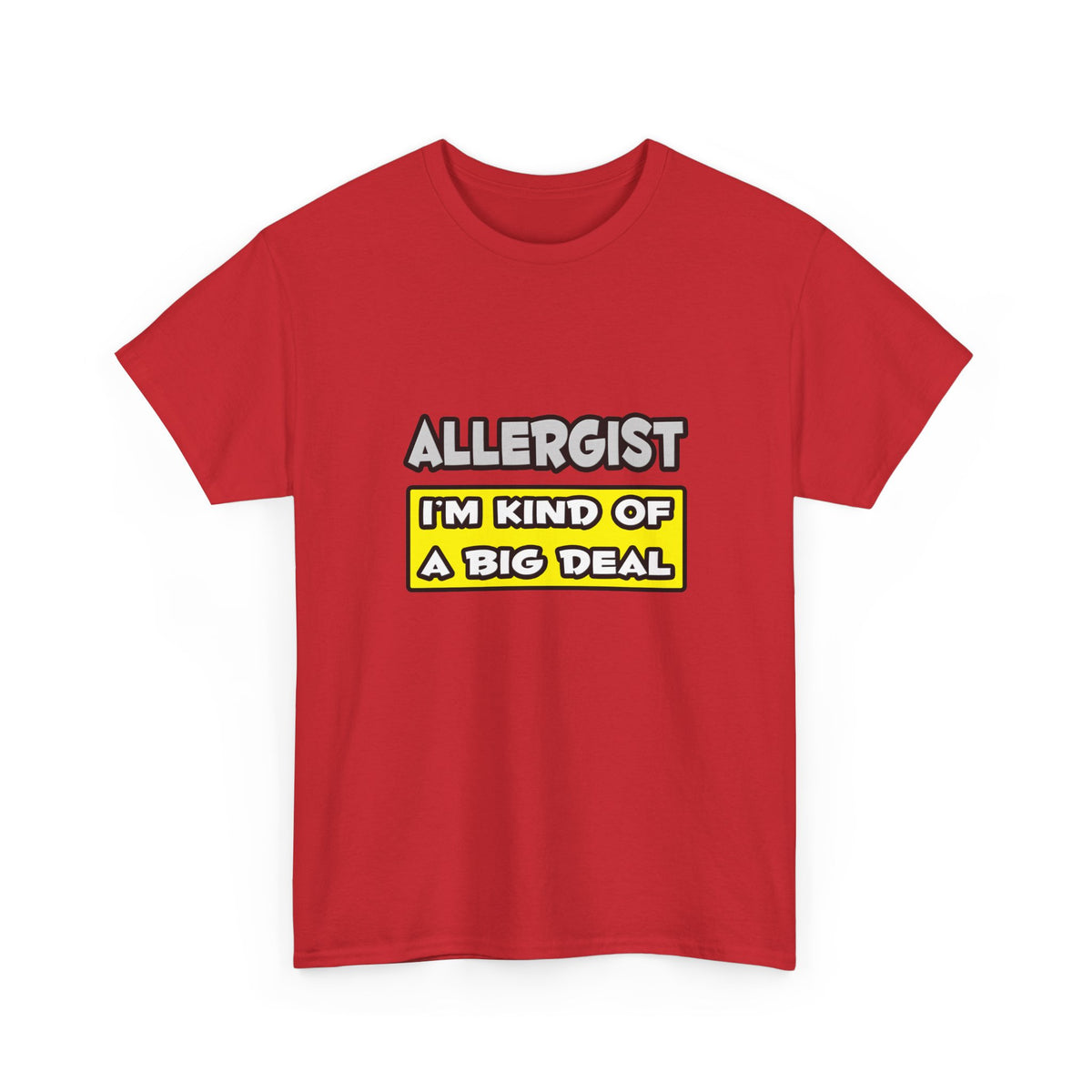 Allergist .. I'm Kind of a Big Deal - Unisex Heavy Cotton Tee