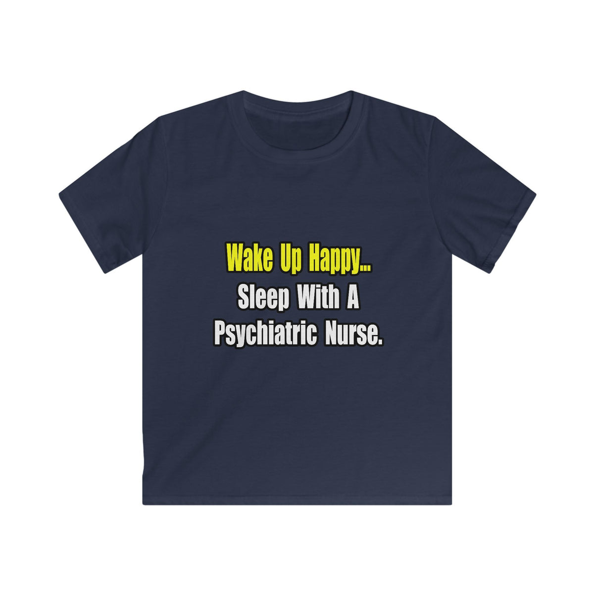 Sleep With A Psychiatric Nurse - Kids Softstyle Tee