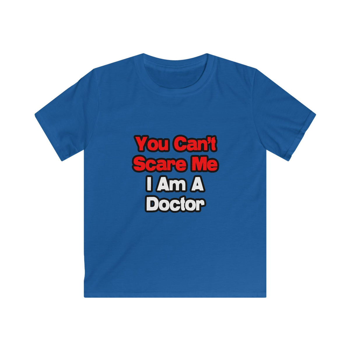 You Can't Scare Me...Doctor - Kids Softstyle Tee