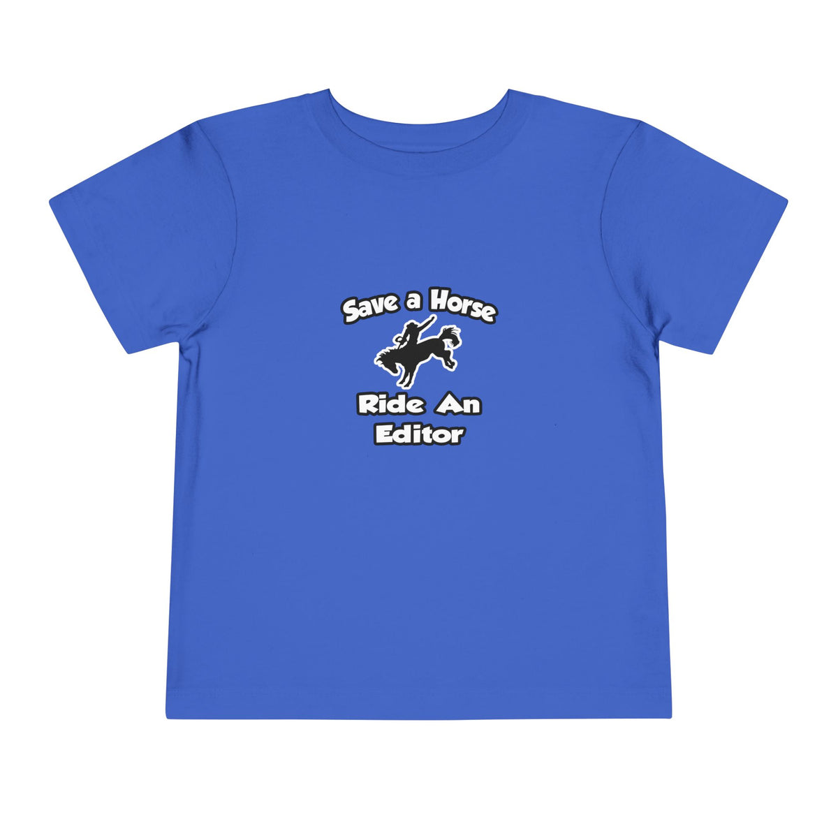 Save a Horse .. Ride an Editor - Toddler Short Sleeve Tee