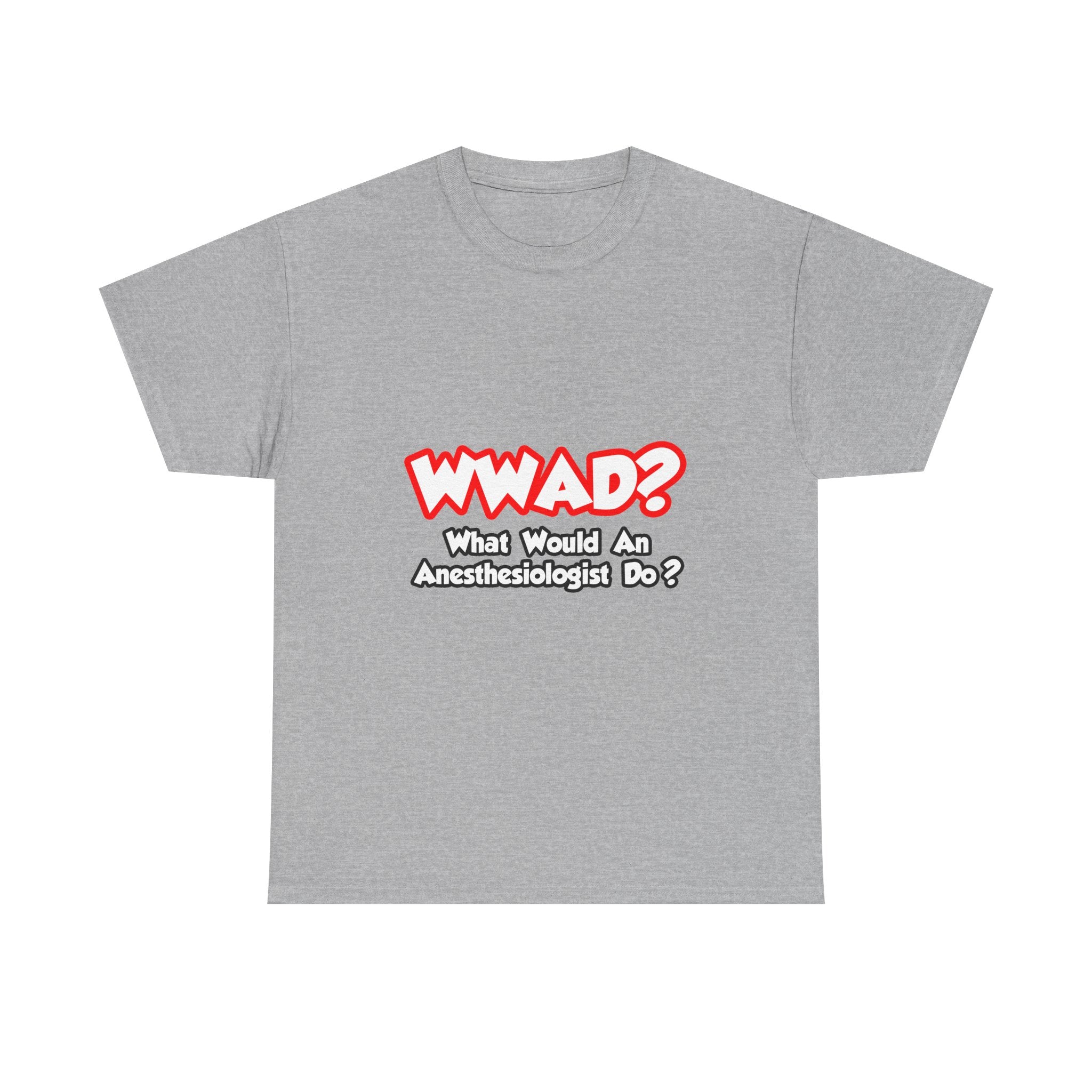 WWAD...What Would an Anesthesiologist Do - Unisex Heavy Cotton Tee