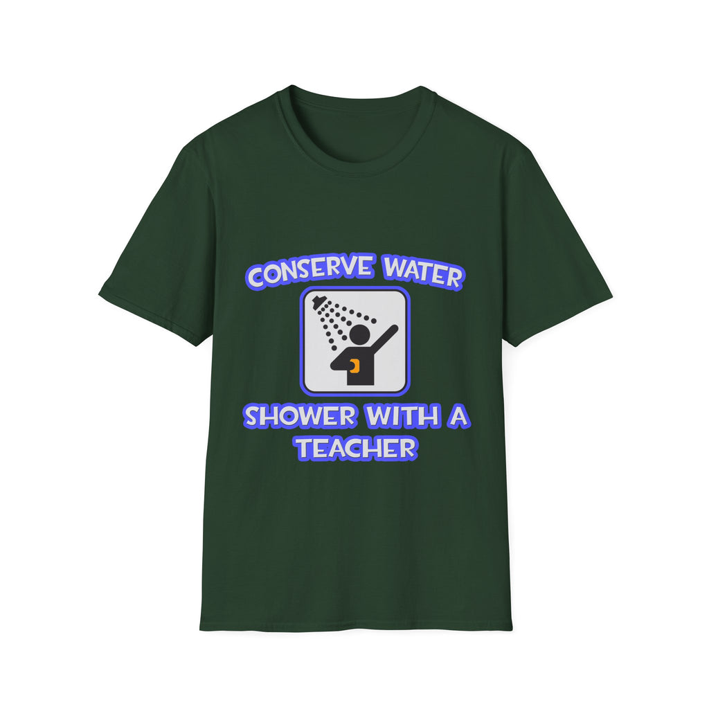 Conserve Water .. Shower With a Teacher - Unisex Softstyle T-Shirt