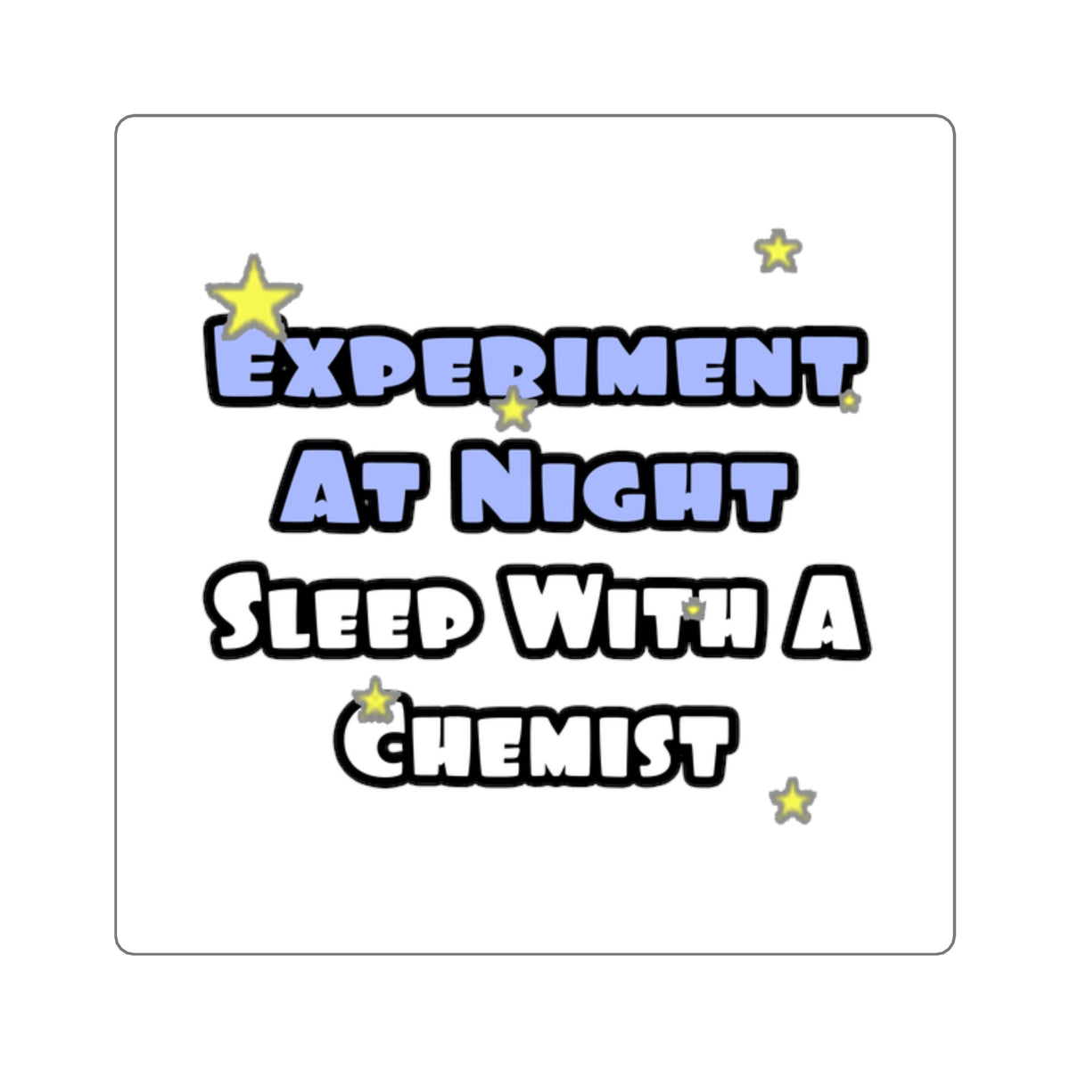 Experiment At Night...Sleep With a Chemist - Square Stickers