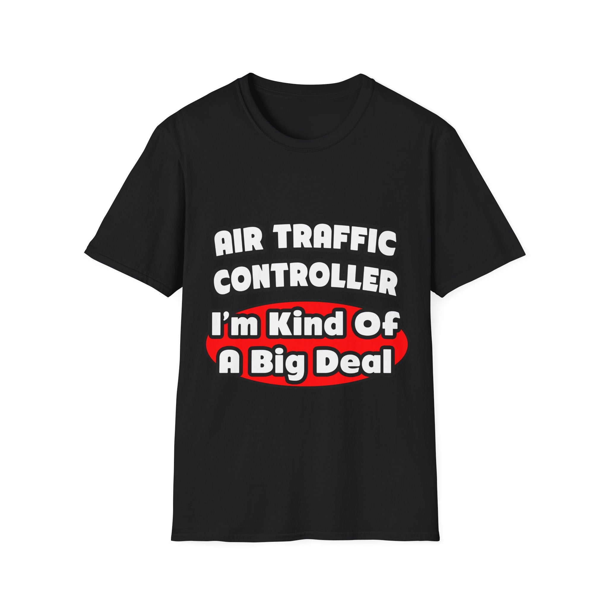 Air Traffic Controller...Big Deal - Unisex Softstyle T-Shirt