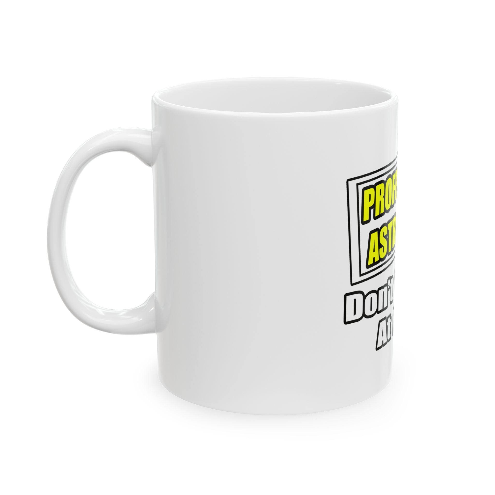 Professional Astronomer...Joke - Ceramic Mug, (11oz, 15oz)