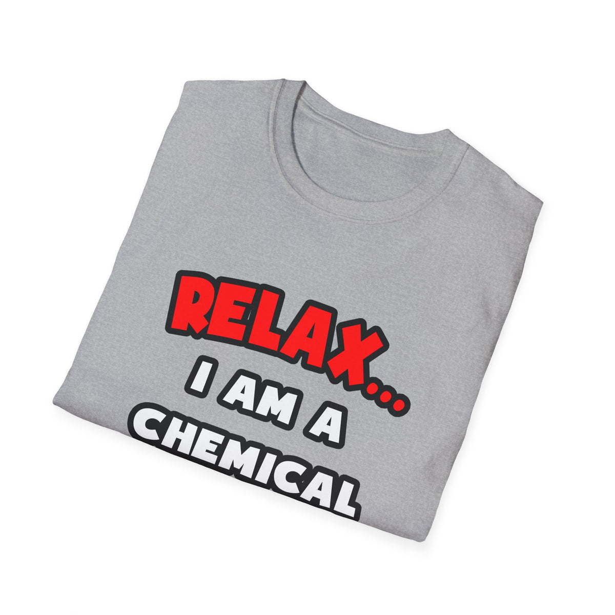Relax ... I Am A Chemical Engineer - Unisex Softstyle T-Shirt