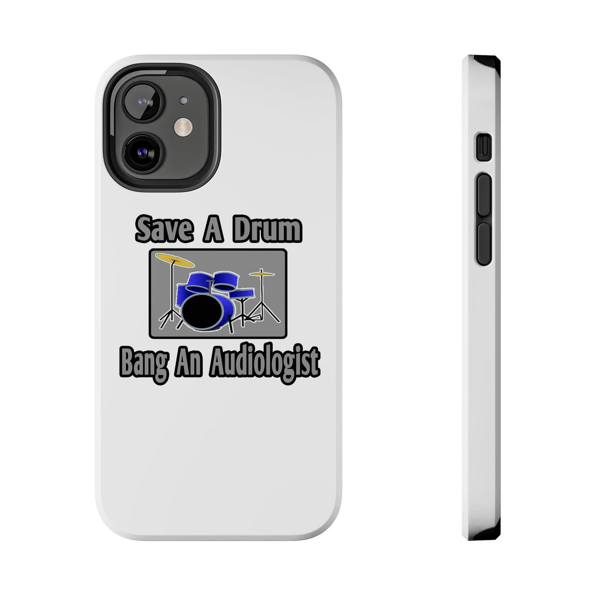 Save a Drum...Bang an Audiologist - Tough Phone Cases