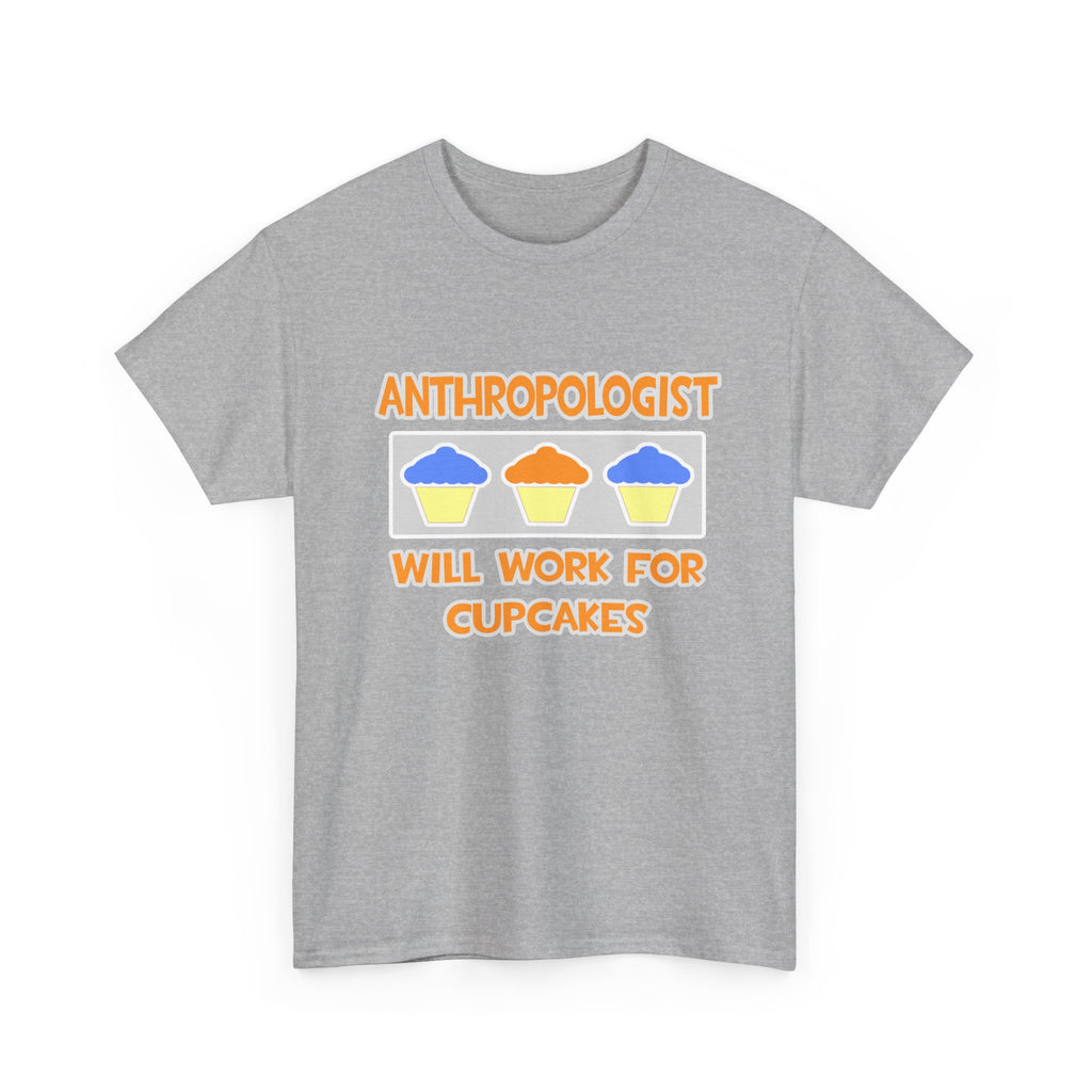 Anthropologist ... Will Work For Cupcakes - Unisex Heavy Cotton Tee