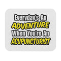 Everyday's An Adventure .. Acupuncturist - Mouse Pad (Rectangle)