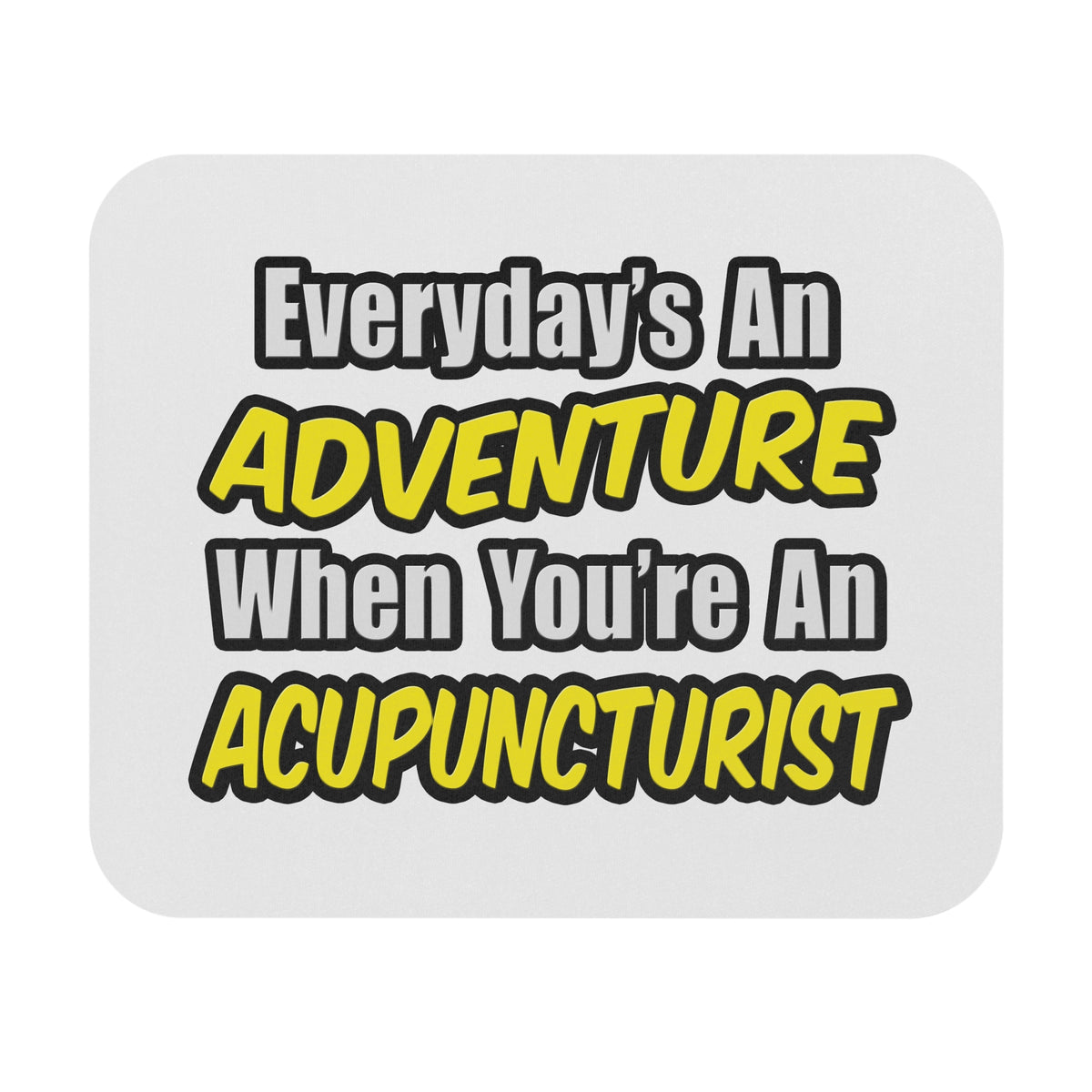 Everyday's An Adventure .. Acupuncturist - Mouse Pad (Rectangle)