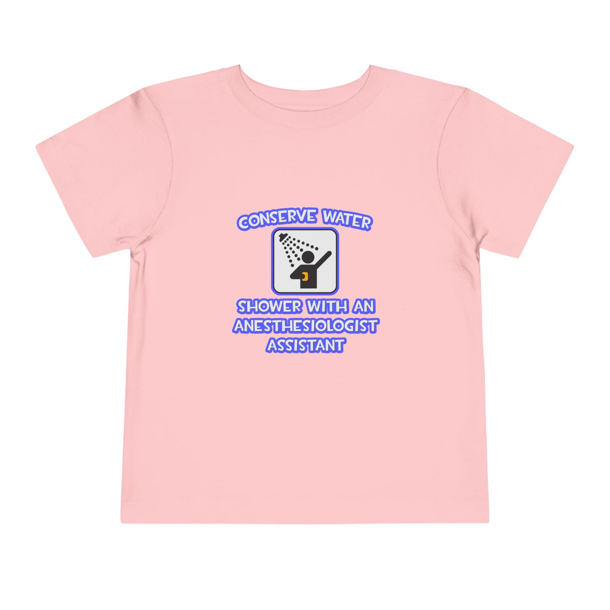 Conserve Water .. Shower With Anesthesiologist Asst - Toddler Short Sleeve Tee