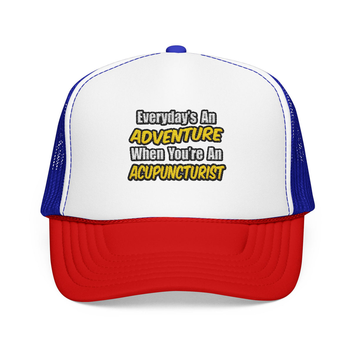 Everyday's An Adventure .. Acupuncturist - Foam Trucker Hat