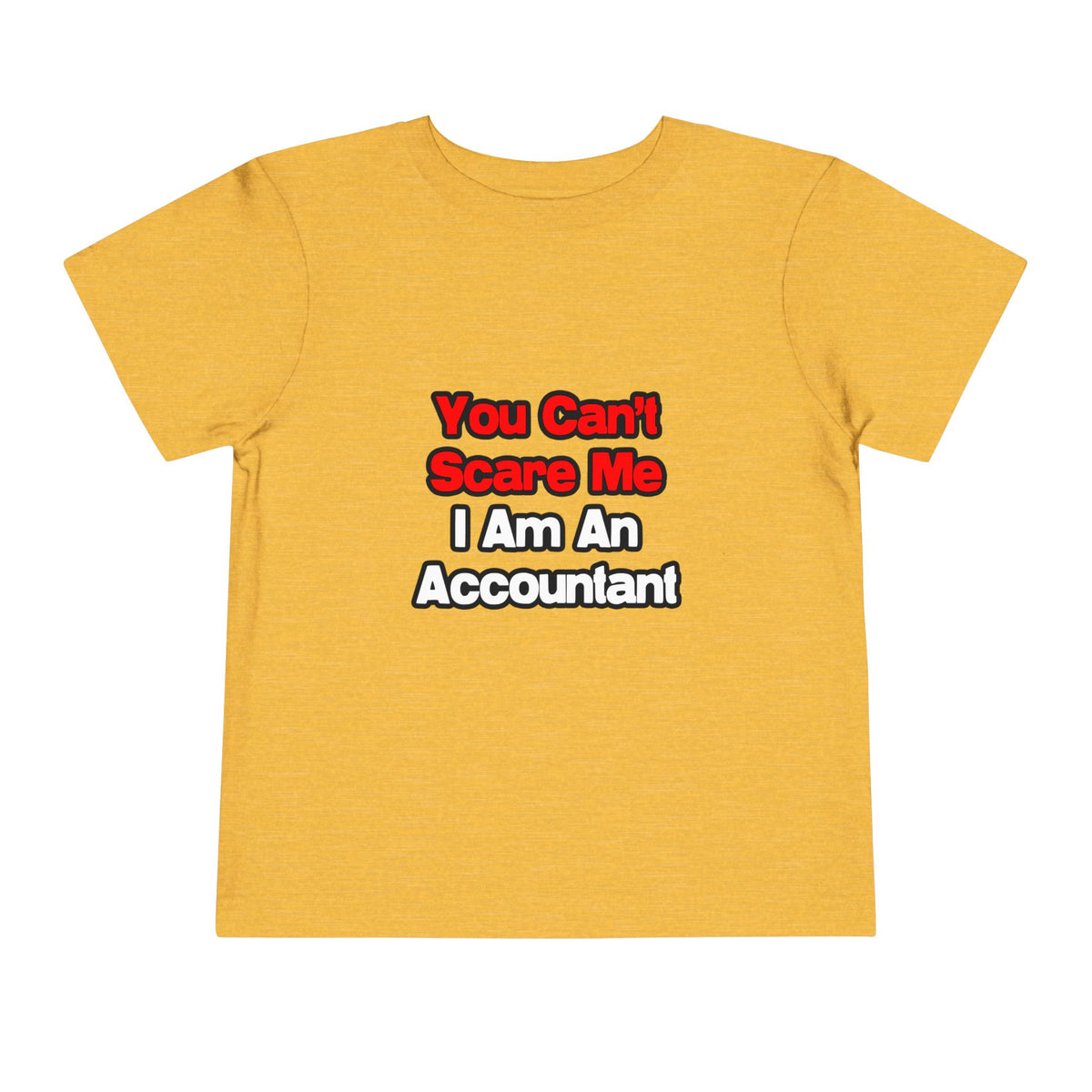 You Can't Scare Me...Accountant - Toddler Short Sleeve Tee