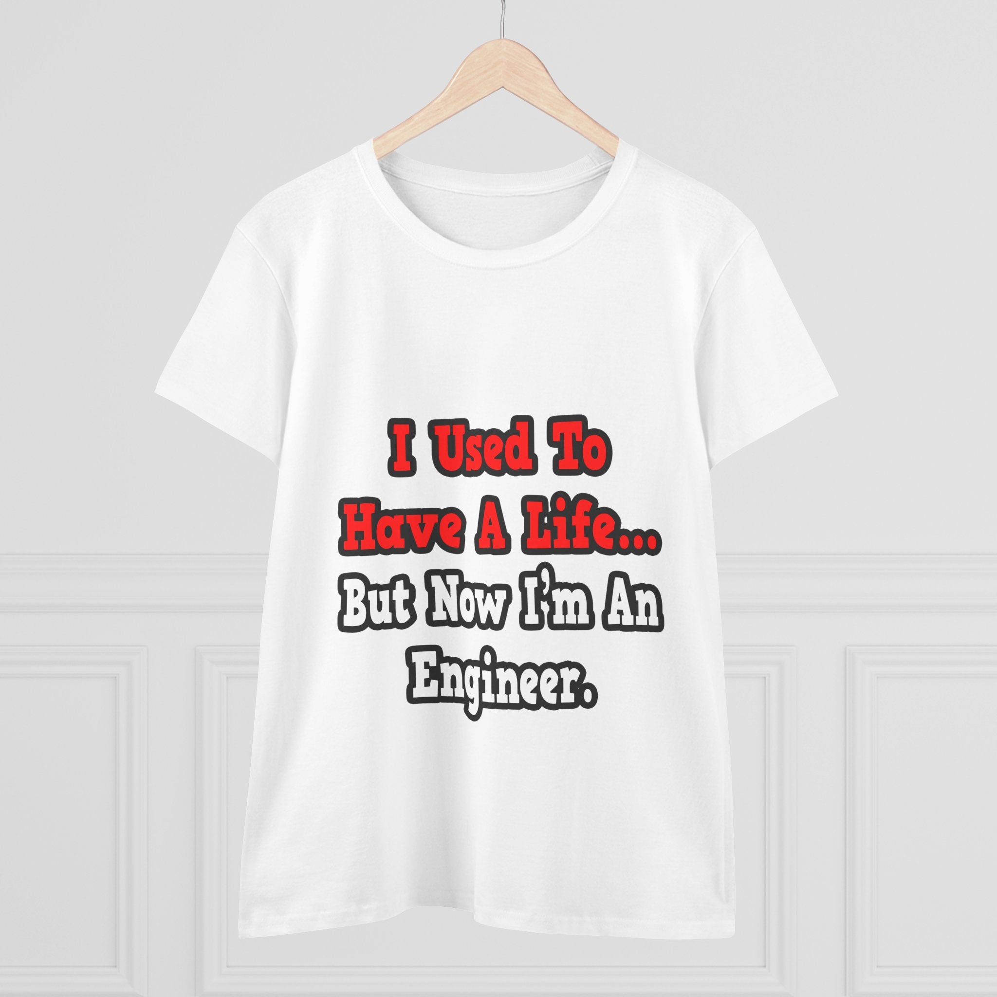 I Used to Have a Life...Engineer - Women's Midweight Cotton Tee
