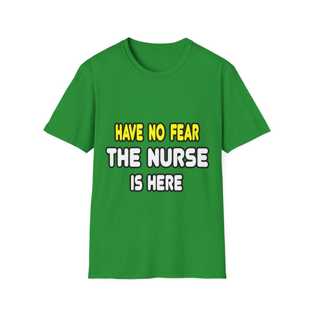 Have No Fear, The Nurse Is Here - Unisex Softstyle T-Shirt