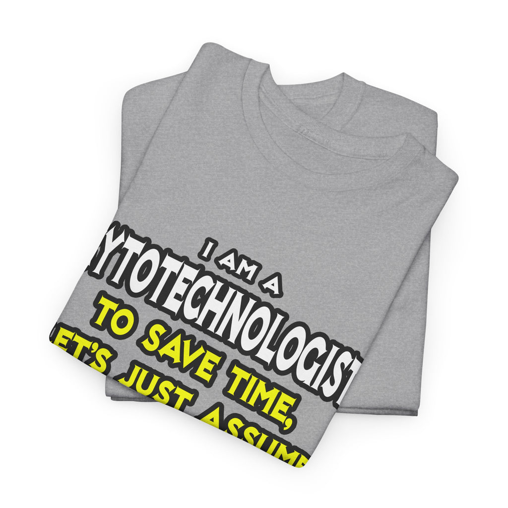 Cytotechnologist .. Assume I Am Never Wrong - Unisex Heavy Cotton Tee