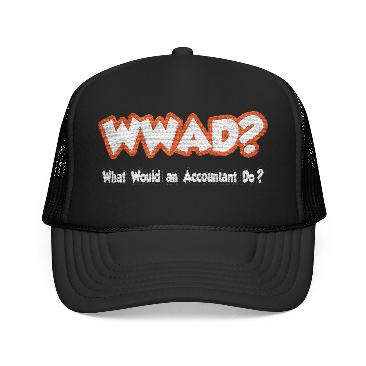 WWAD...What Would an Accountant Do - Foam Trucker Hat