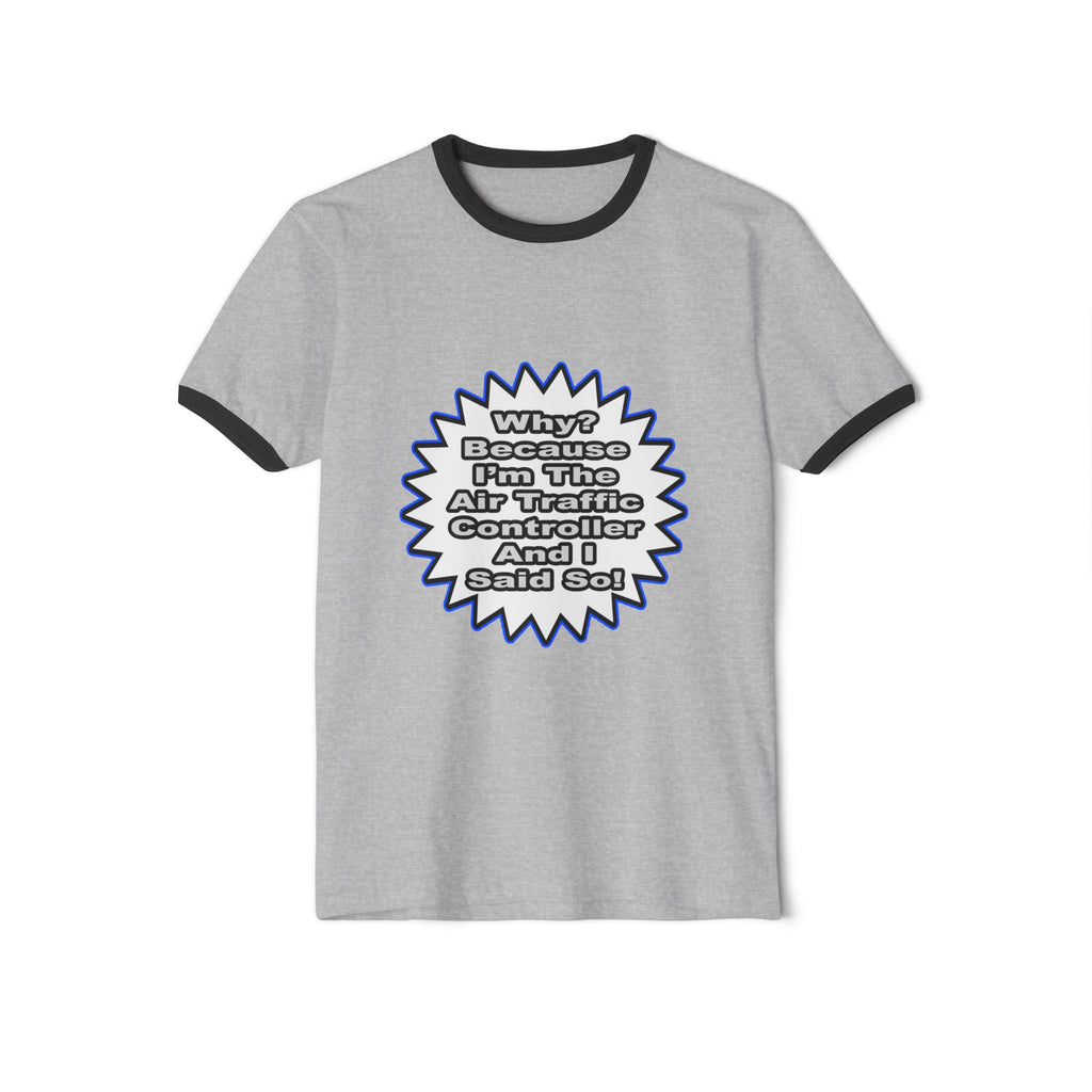 Air Traffic Controller...Because I Said So - Unisex Cotton Ringer T-Shirt