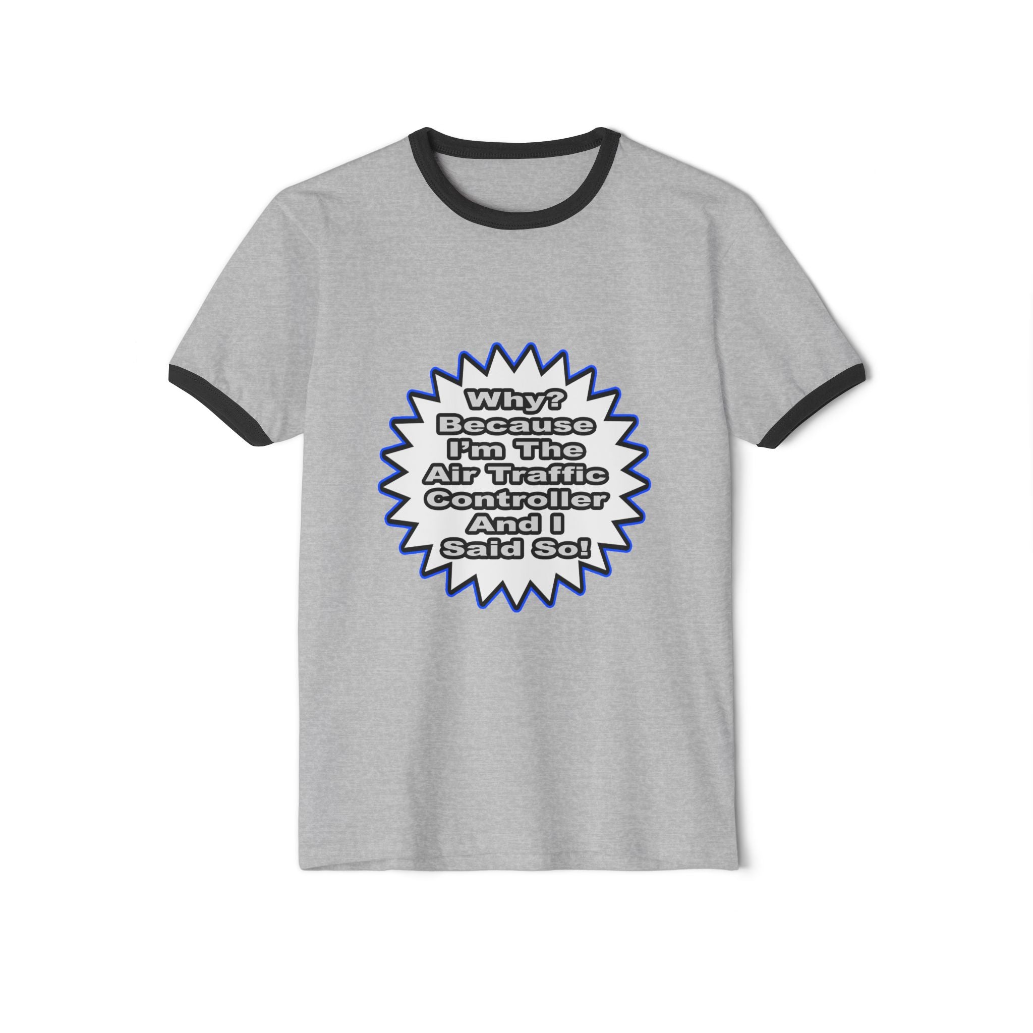 Air Traffic Controller...Because I Said So - Unisex Cotton Ringer T-Shirt