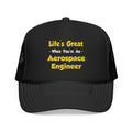 Life's Great...Aerospace Engineer - Foam Trucker Hat