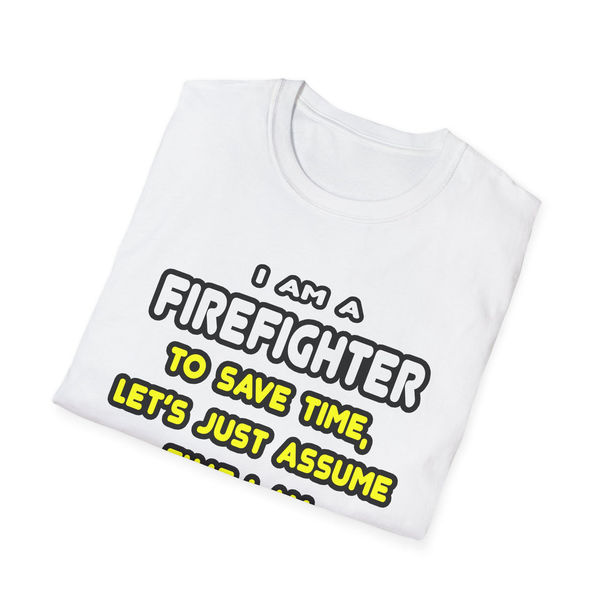 Funny Firefighter T Shirts and Gifts - Unisex Softstyle T-Shirt