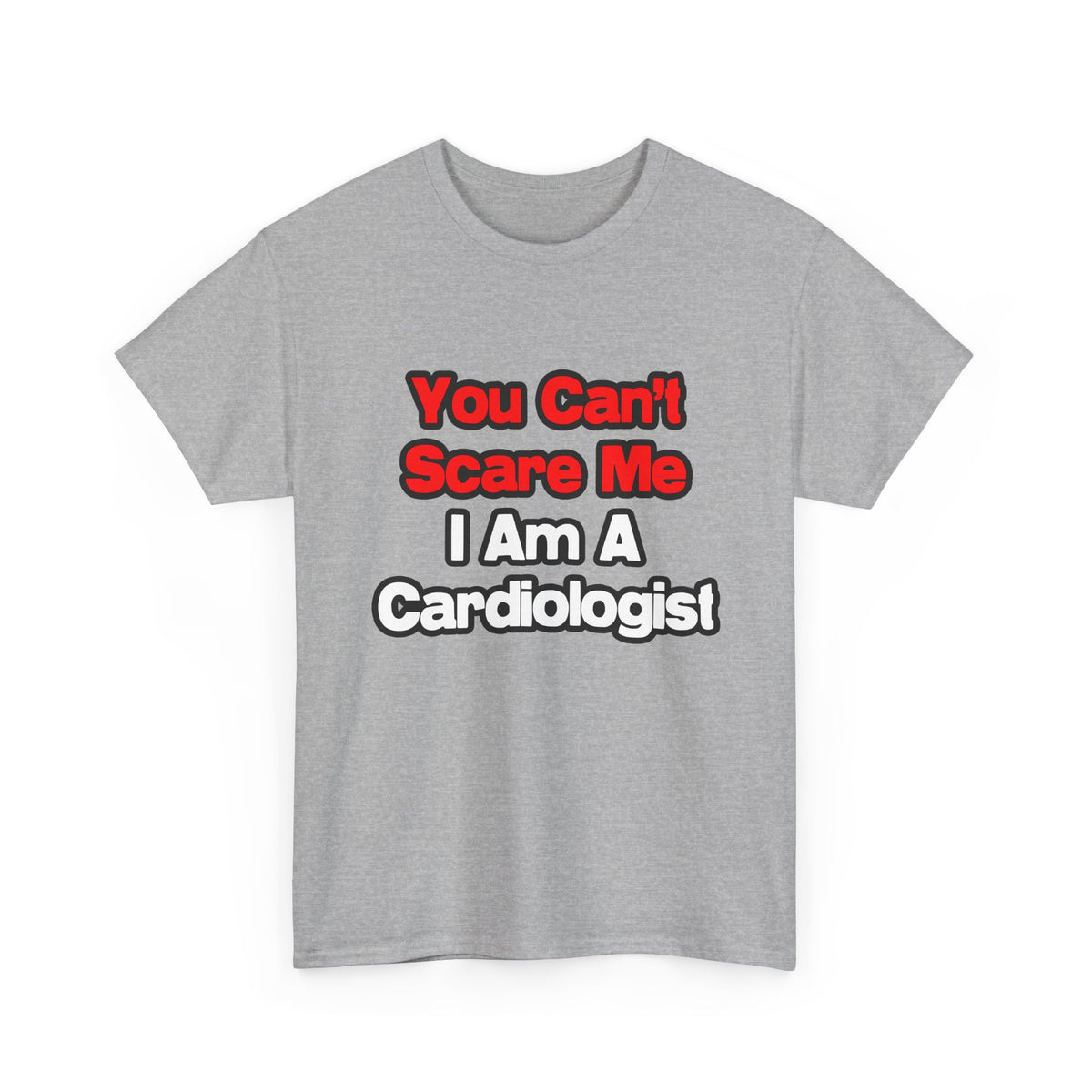 You Can't Scare Me...Cardiologist - Unisex Heavy Cotton Tee