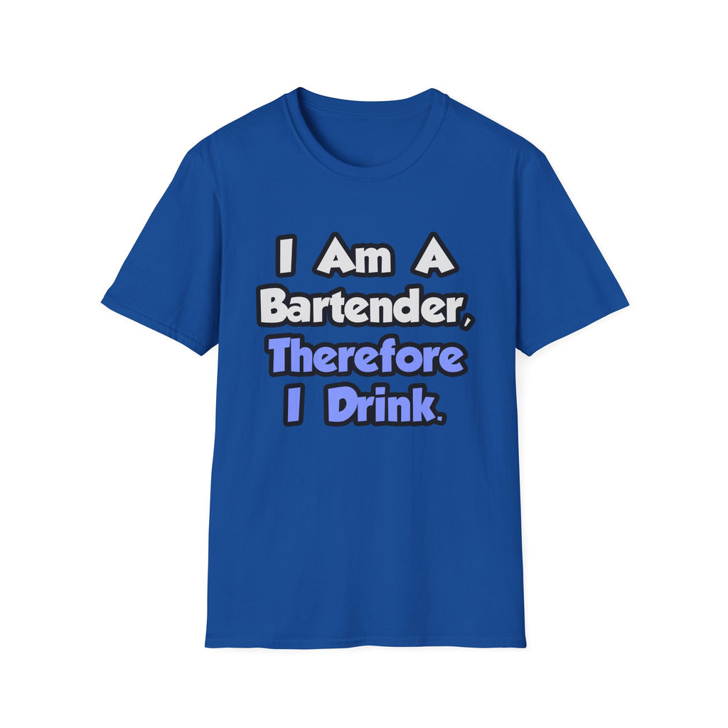 I Am A Bartender, Therefore I Drink - Unisex Softstyle T-Shirt
