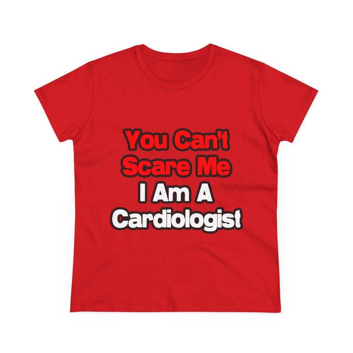 You Can't Scare Me...Cardiologist - Women's Midweight Cotton Tee
