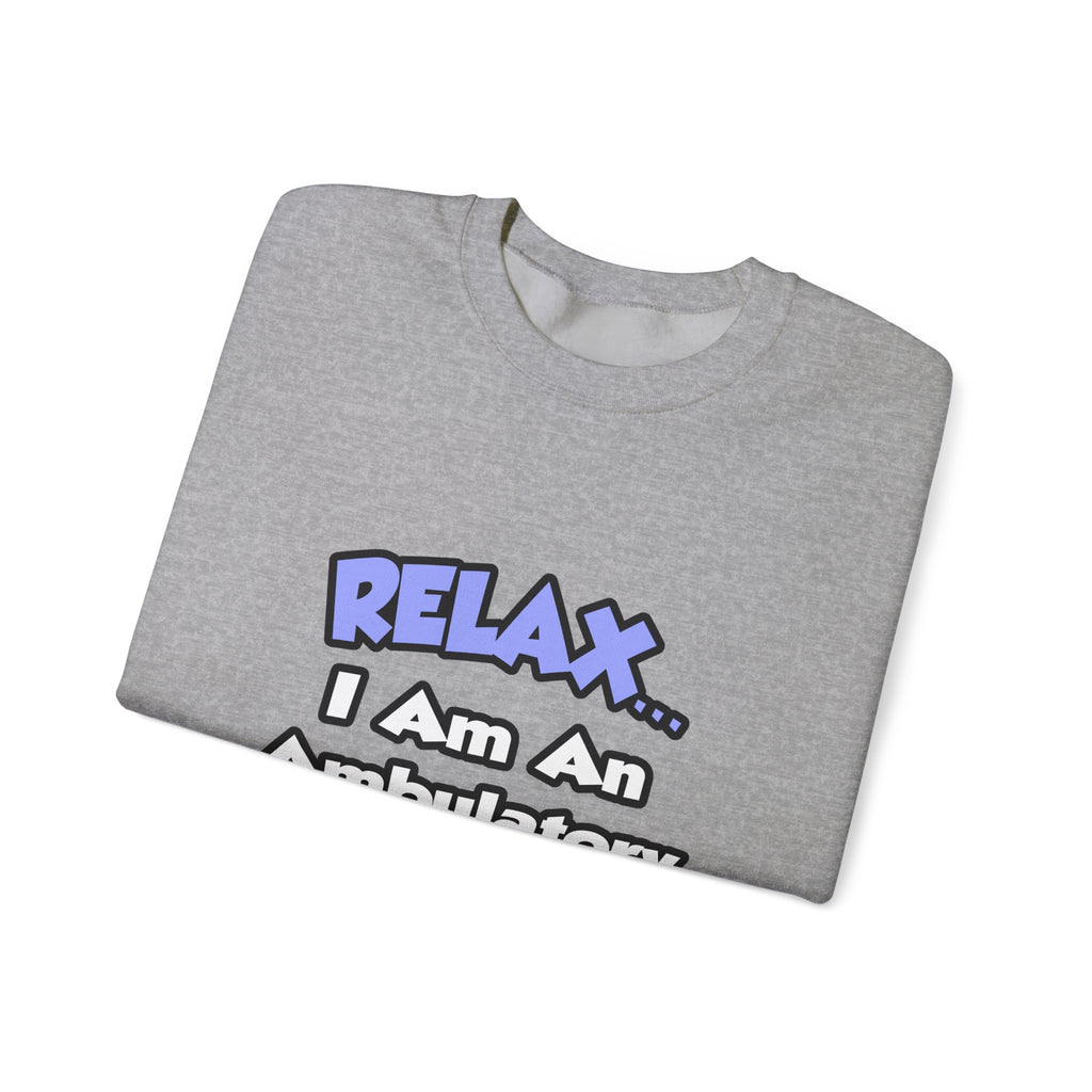 Relax...I Am An Ambulatory Care Nurse - Unisex Heavy Blend™ Crewneck Sweatshirt