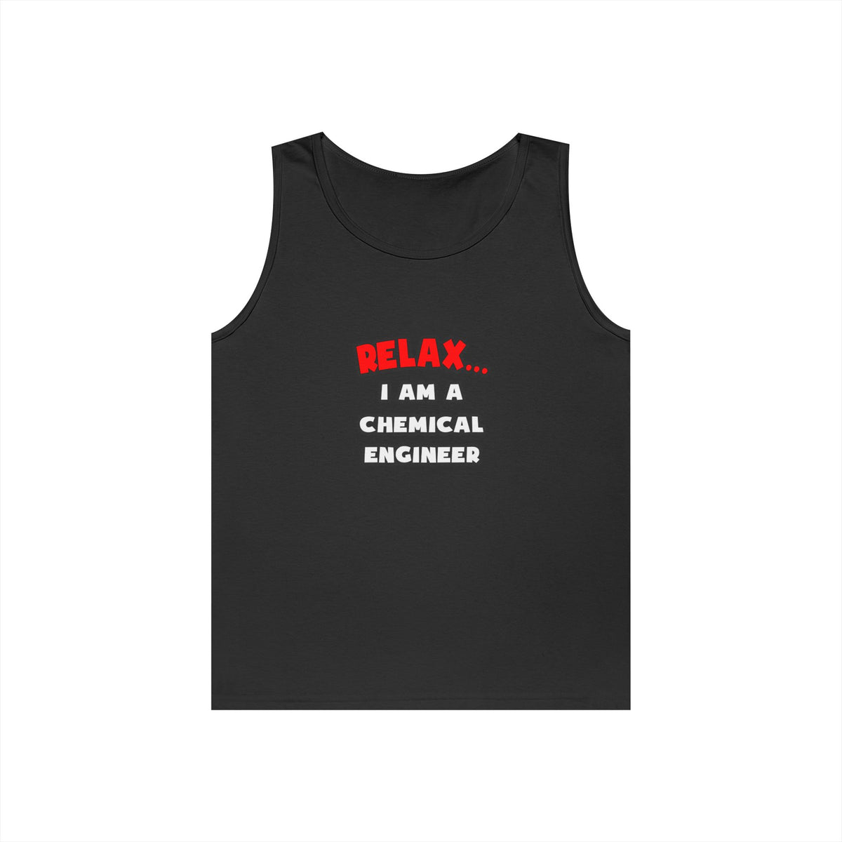 Relax ... I Am A Chemical Engineer - Unisex Heavy Cotton Tank Top
