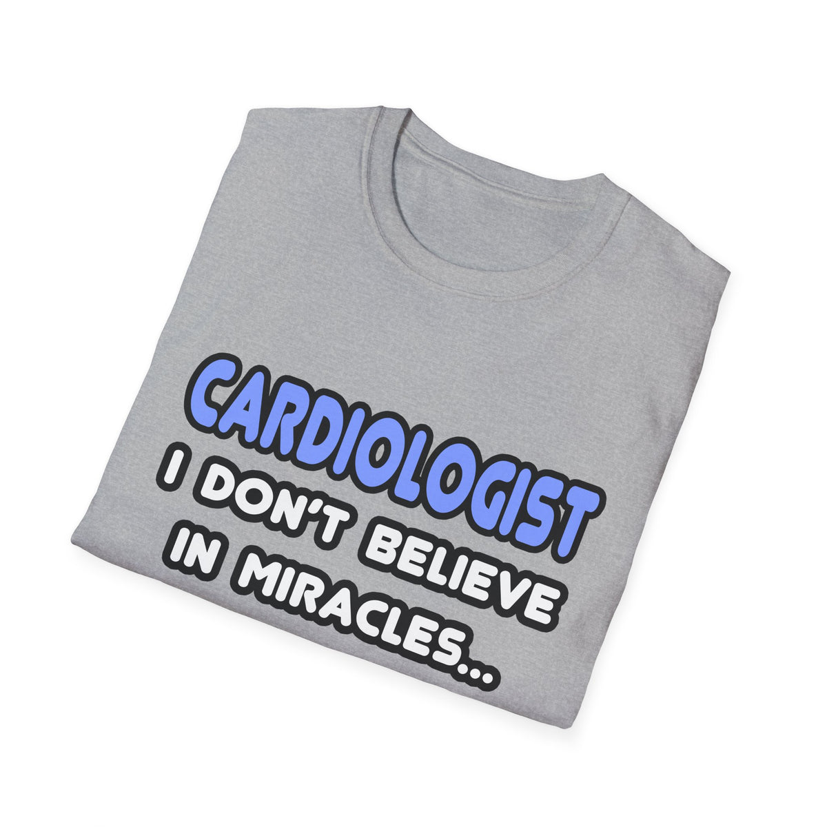 Miracles and Cardiologists - Unisex Softstyle T-Shirt