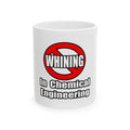 No Whining In Chemical Engineering - Ceramic Mug, (11oz, 15oz)