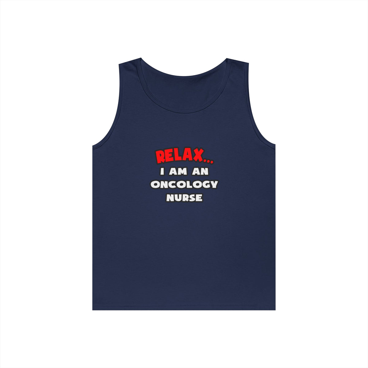 Relax ... I Am An Oncology Nurse - Unisex Heavy Cotton Tank Top