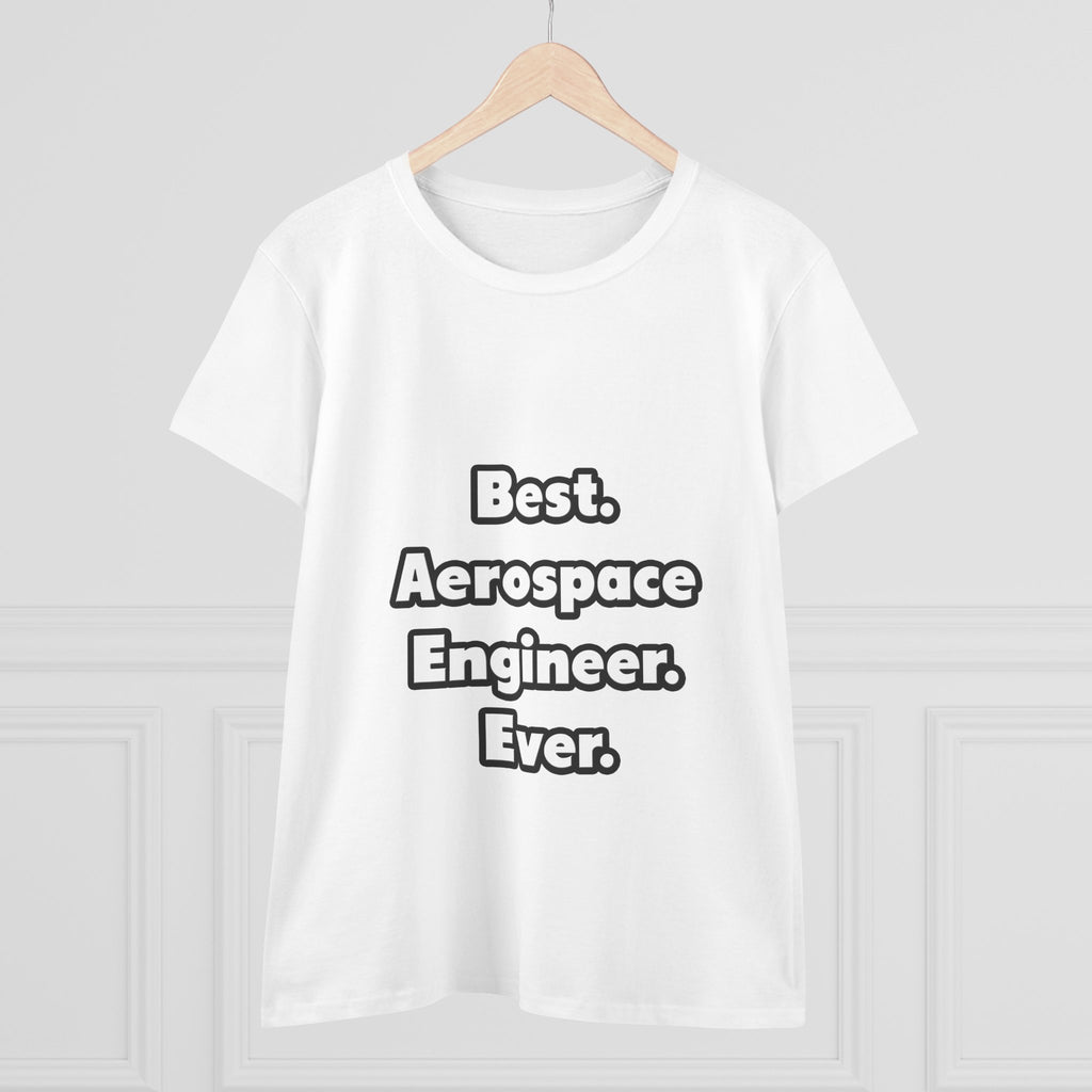 Best. Aerospace Engineer. Ever - Women's Midweight Cotton Tee