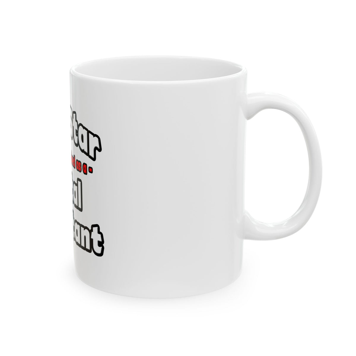 Porn Star .. Dental Assistant - Ceramic Mug, (11oz, 15oz)