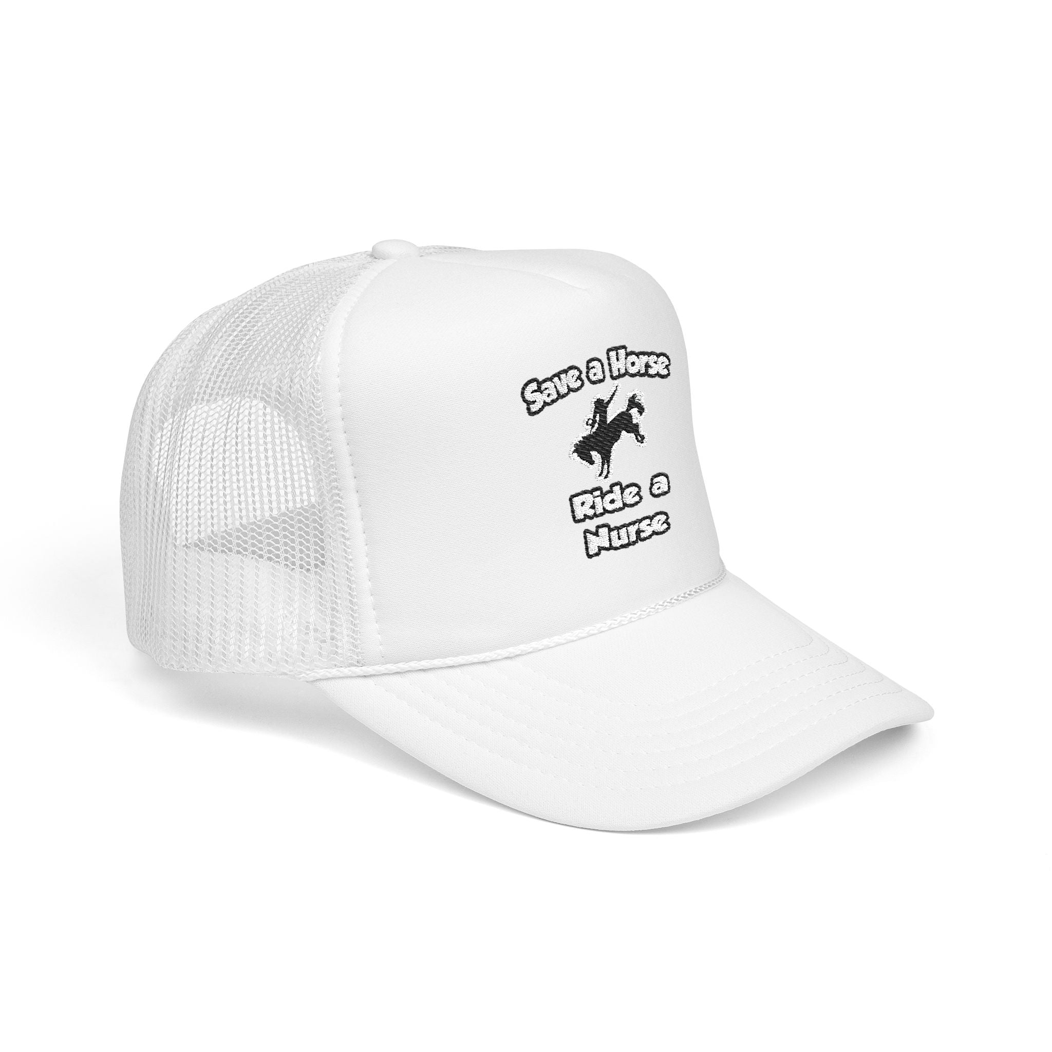 Save a Horse .. Ride a Nurse - Foam Trucker Hat