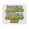 Everyday's An Adventure .. Dermatology Nurse - Mouse Pad (Rectangle)