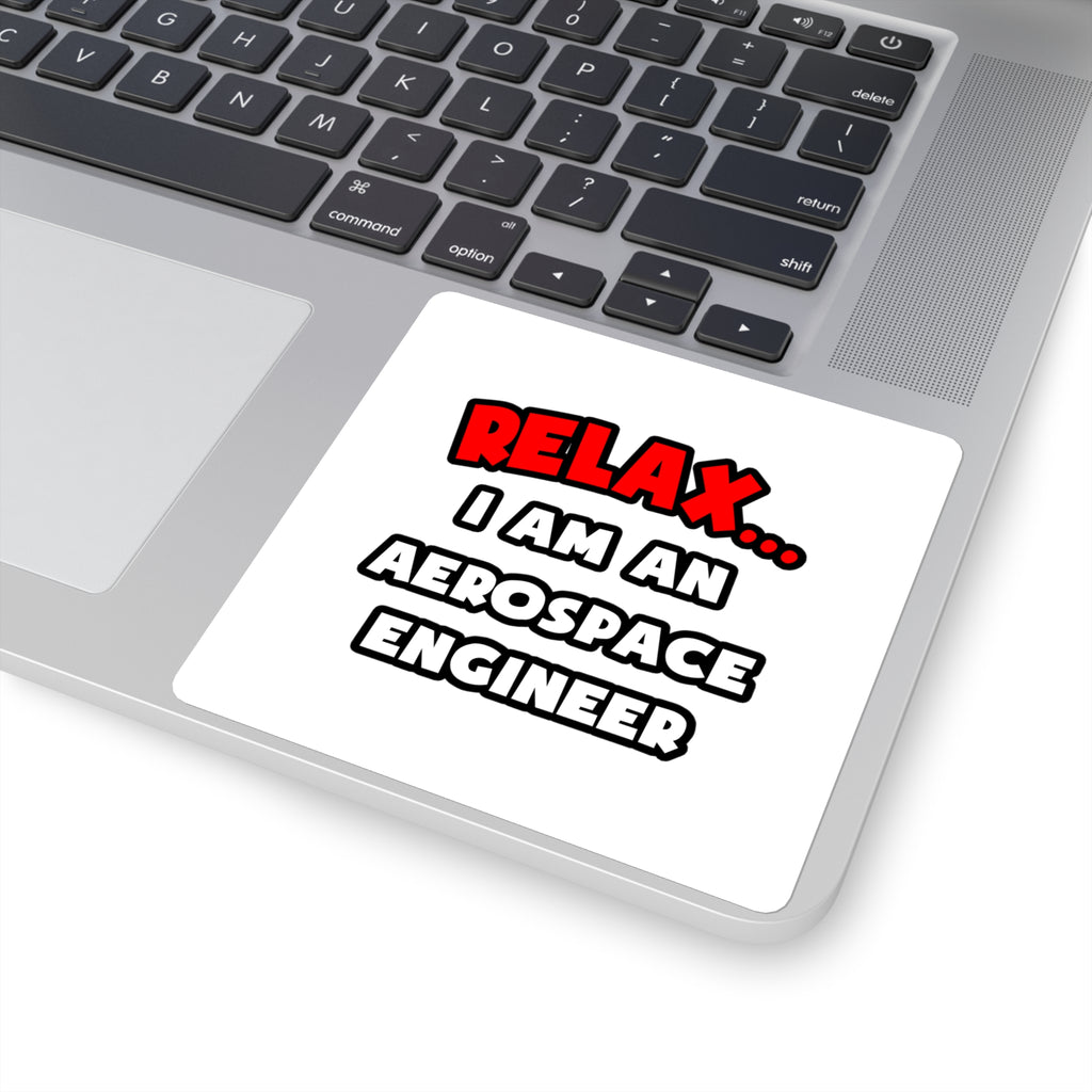 Relax ... I Am An Aerospace Engineer - Square Stickers