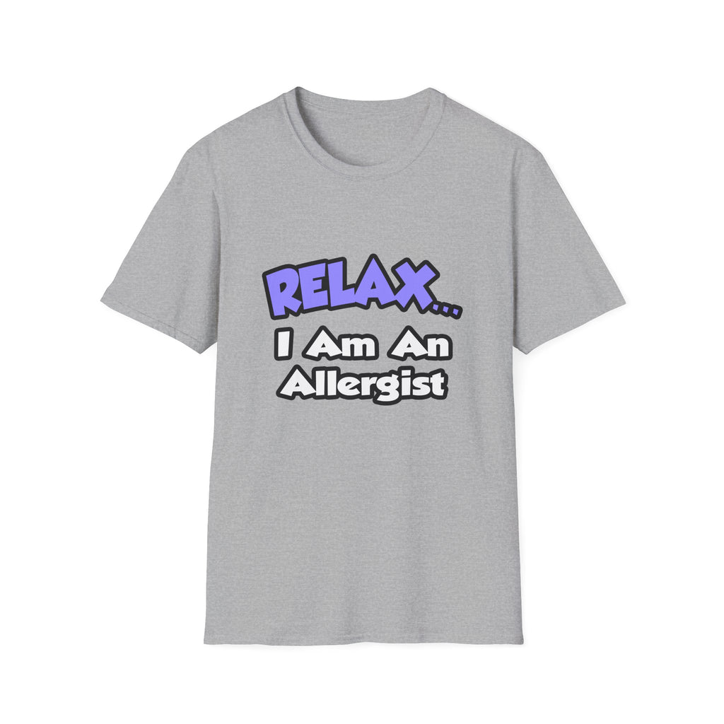 Relax ... I Am An Allergist - Unisex Softstyle T-Shirt