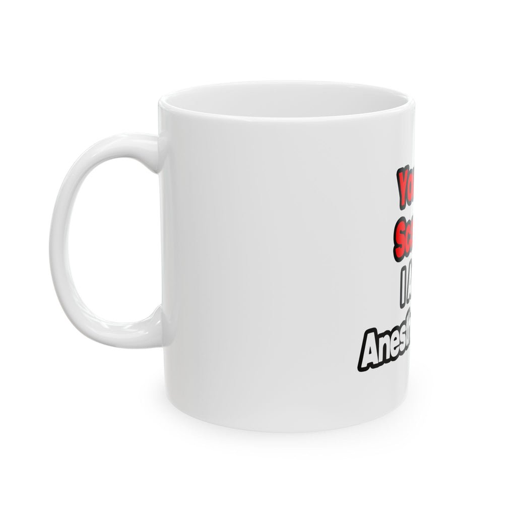 You Can't Scare Me...Anesthesiologist - Ceramic Mug, (11oz, 15oz)