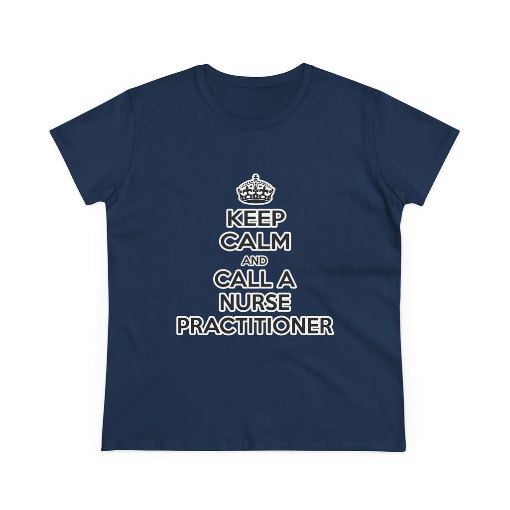 Keep Calm and Call a Nurse Practitioner - Women's Midweight Cotton Tee