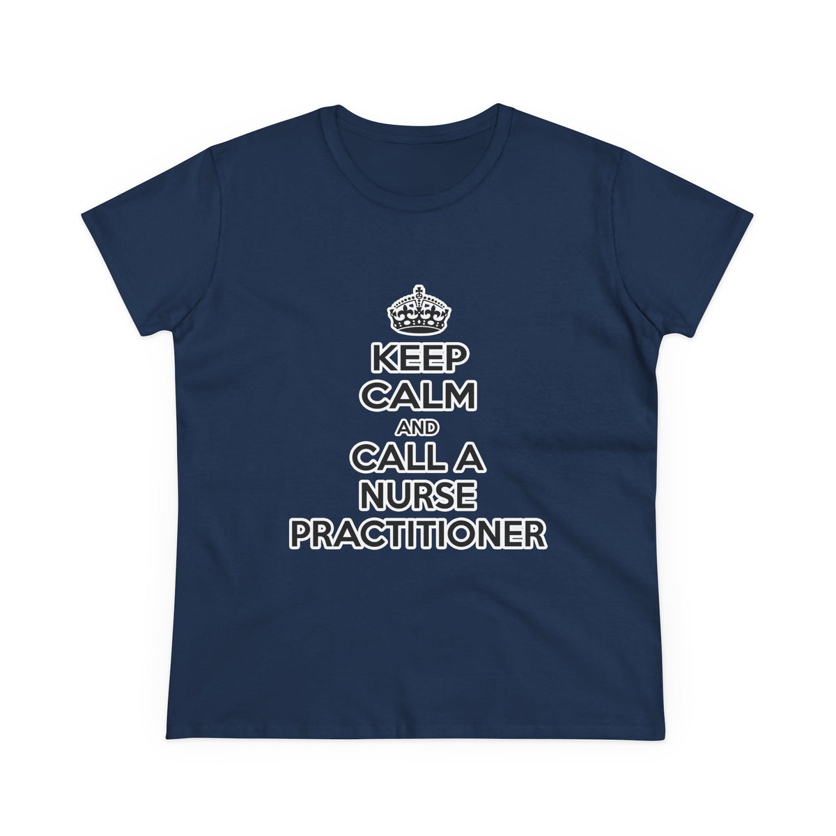 Keep Calm and Call a Nurse Practitioner - Women's Midweight Cotton Tee