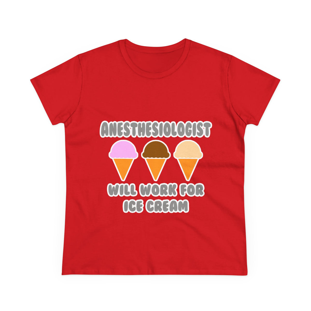 Anesthesiologist ... Will Work For Ice Cream - Women's Midweight Cotton Tee