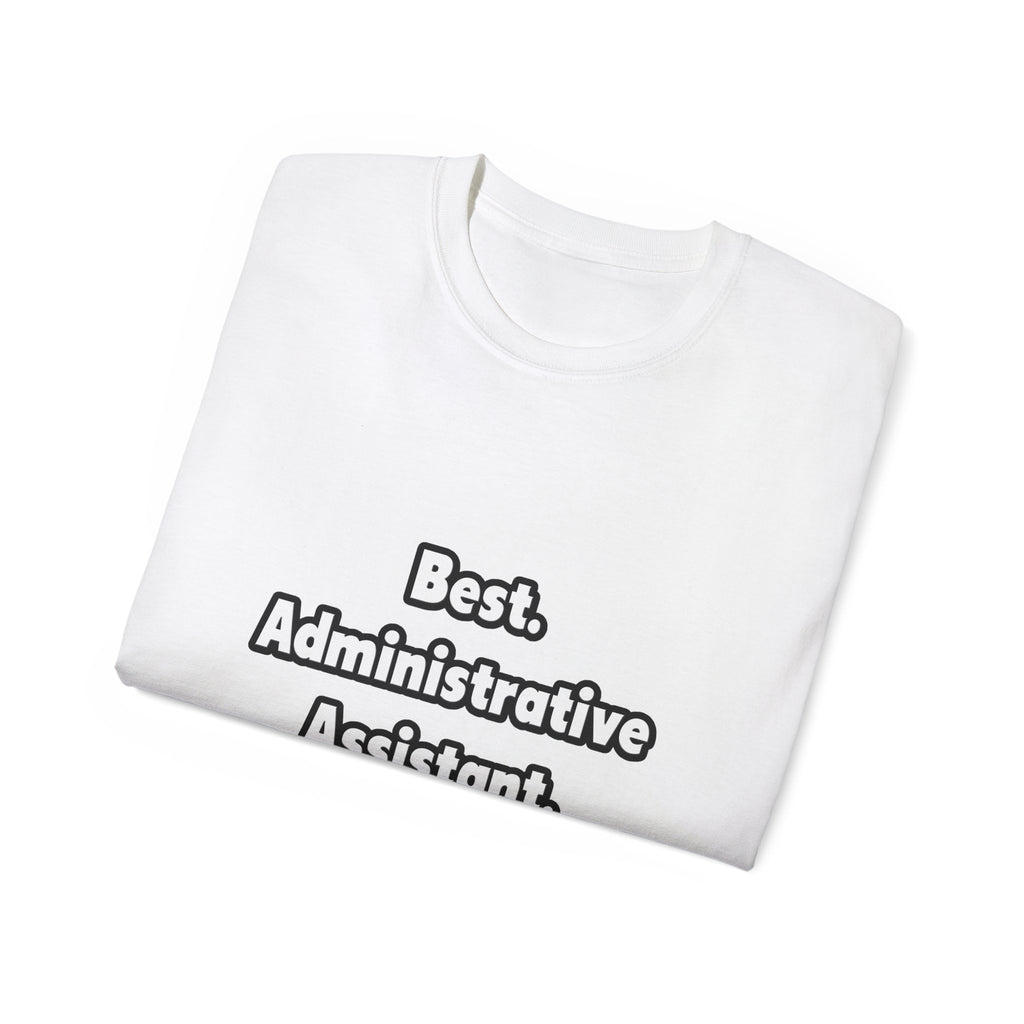 Best. Administrative Assistant. Ever - Unisex Ultra Cotton Tee