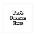 Best. Farmer. Ever - Square Stickers